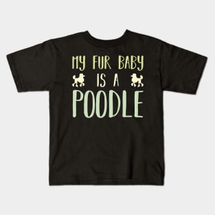 My Fur Baby Is A Poodle Kids T-Shirt